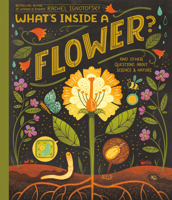 What's Inside a Flower?: And Other Questions about Science & Nature - Ignotofsky, Rachel