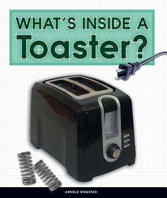 What's Inside a Toaster? - Ringstad, Arnold