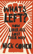 What's Left?: How Liberals Lost Their Way