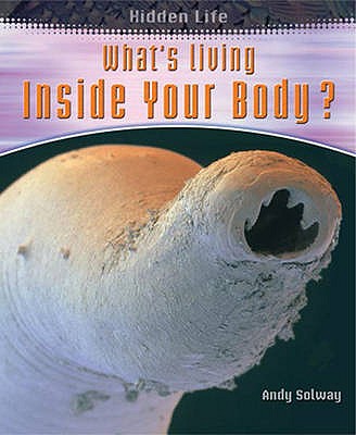 What's Living Inside Your Body? - Solway, Andrew