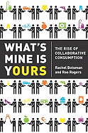 What's Mine Is Yours: The Rise of Collaborative Consumption - Botsman, Rachel, and Rogers, Roo