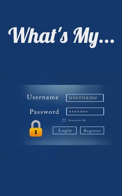 What's My...: Username and Password LogBook/Password Keeper - Essentials, Design
