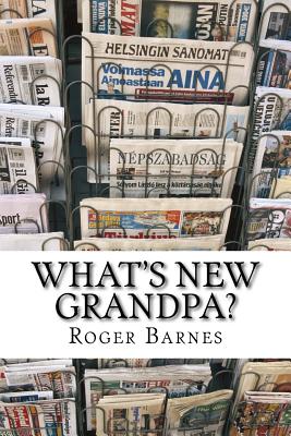 What's New Grandpa?: Britain 1945-2016 A short personal history - Barnes, Roger Franklin