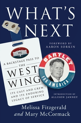 What's Next: A Backstage Pass to the West Wing, Its Cast and Crew, and Its Enduring Legacy of Service - Fitzgerald, Melissa