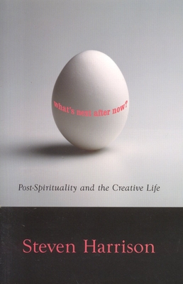 What's Next After Now?: Post-Spirituality and the Creative Life - Harrison, Steven