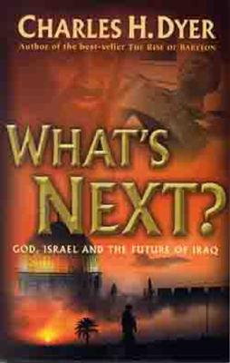 What's Next?: God, Israel, and the Future of Iraq - Dyer, Charles H