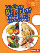 What's on My Plate?: Choosing from the Five Food Groups