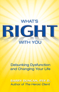 Whats Right with You: Debunking Dysfunction and Changing Your Life
