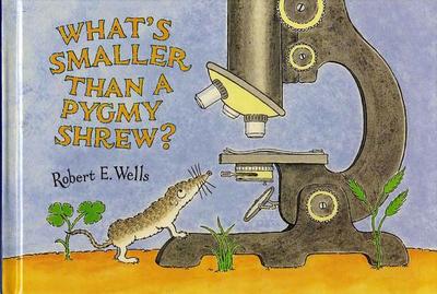 What's Smaller Than a Pygmy Shrew? - Wells, Robert