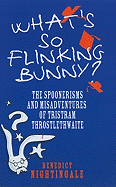 What's So Flinking Bunny: The Spoonerisms and Misadventures of Tristram Throstlethwaite