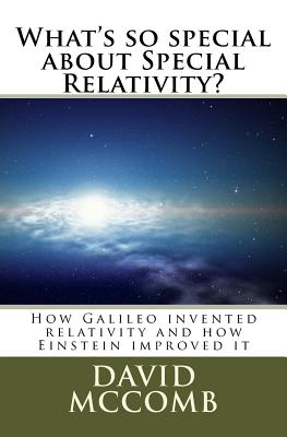 What's so special about Special Relativity?: How Galileo invented relativity and how Einstein improved it - McComb, David