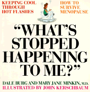 What's Stopped Happening to Me?: Keeping Cool Through Hot Flashes - Burg, Dale, and Minkin, Mary Jane, Dr., M.D.