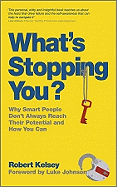 What's Stopping You: Why Smart People Don't Always Reach Their Potential and Why You Can