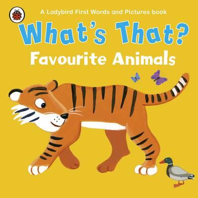 What's That? Favourite Animals: A Ladybird First Words and Pictures Book - Ladybird, Ladybird