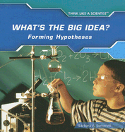 What's the Big Idea? Forming Hypotheses - Somervill, Barbara A