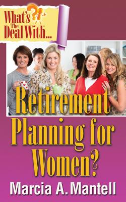 What's the Deal with Retirement Planning for Women? - Mantell, Marcia a