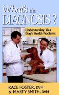 What's the Diagnosis: Understanding Your Dog's Health Problems