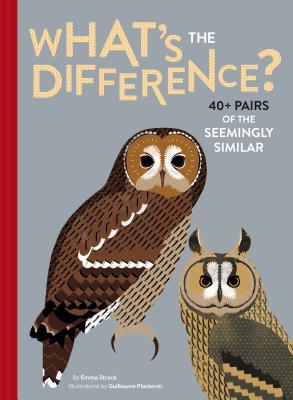 What's the Difference?: 40+ Pairs of the Seemingly Similar - Strack, Emma