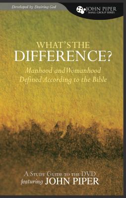What's the Difference?: Manhood and Womanhood Defined According to the Bible - Piper, John