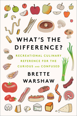 What's the Difference?: Recreational Culinary Reference for the Curious and Confused - Warshaw, Brette