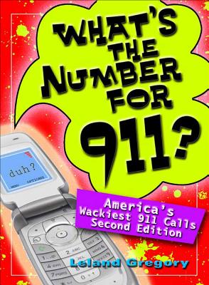 What's the Number for 911?: America's Wackiest 911 Calls - Gregory, Leland