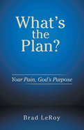 What's the Plan?: Your Pain, God's Purpose