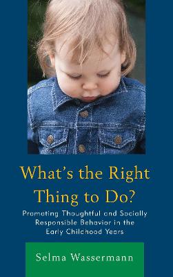 What's the Right Thing to Do?: Promoting Thoughtful and Socially Responsible Behavior in the Early Childhood Years - Wassermann, Selma