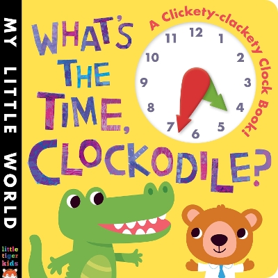 What's the Time, Clockodile?: A clickety-clackety clock book! - Litton, Jonathan