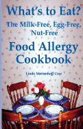 What's to Eat?: The Milk-Free, Egg-Free, Nut-Free Food Allergy Cookbook