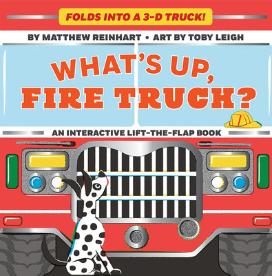 What's Up, Fire Truck? (A Pop Magic Book) - Reinhart, Matthew, and Leigh, Toby (Illustrator)
