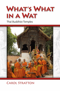 What's What in a Wat: Thai Buddhist Temples: Their Purpose and Design