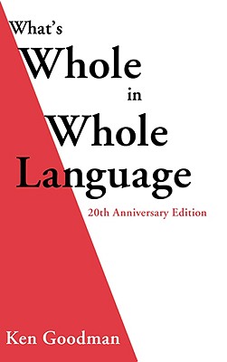 What's Whole in Whole Language - Goodman, Ken