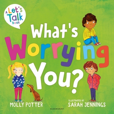 What's Worrying You?: A Let's Talk picture book to help small children overcome big worries - Potter, Molly