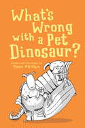 What's Wrong with a Pet Dinosaur?: Poems and Drawings