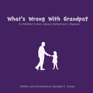 What's Wrong with Grandpa?: A Children's Story about Alzheimer's Disease
