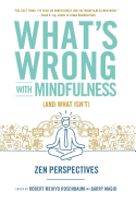 What's Wrong with Mindfulness (and What Isn't): Zen Perspectives