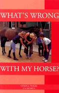 What's Wrong with My Horse? - Vogel, Colin J