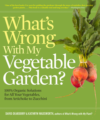 What's Wrong With My Vegetable Garden? - Deardorff, David C., and Wadsworth, Kathryn B.