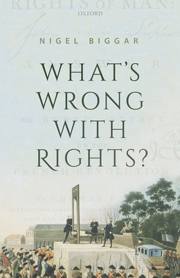 What's Wrong with Rights? - Biggar, Nigel