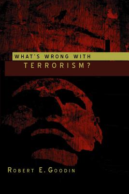 What's Wrong with Terrorism? - Goodin, Robert E
