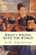 What's Wrong With The World - Chesterton, G K