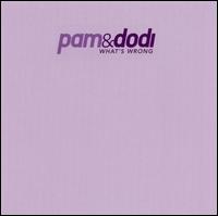 What's Wrong - Pam & Dodi