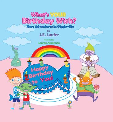What's Your Birthday Wish?: More Adventures in Gigglyville - Laufer, J E