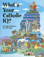 What's Your Catholic IQ?: 22 Faith Quizzes for All Ages