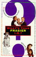 What's Your "Frasier" I.Q.?: 501 Questions and Answers for Fans - Bly, Robert W., and Porter, Peter (Introduction by)