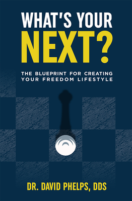 What's Your Next?: The Blueprint for Creating Your Freedom Lifestyle - Phelps, David