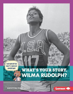 What's Your Story, Wilma Rudolph? - Goddu, Krystyna Poray