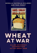 Wheat at War: Allied Economic Cooperation in the Great War