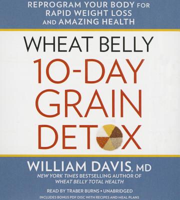 Wheat Belly 10-Day Grain Detox: Reprogram Your Body for Rapid Weight Loss and Amazing Health - Davis MD, William, and Burns, Traber (Read by)