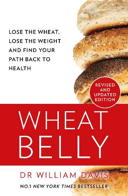 Wheat Belly: Lose the Wheat, Lose the Weight and Find Your Path Back to Health - Davis, MD, William